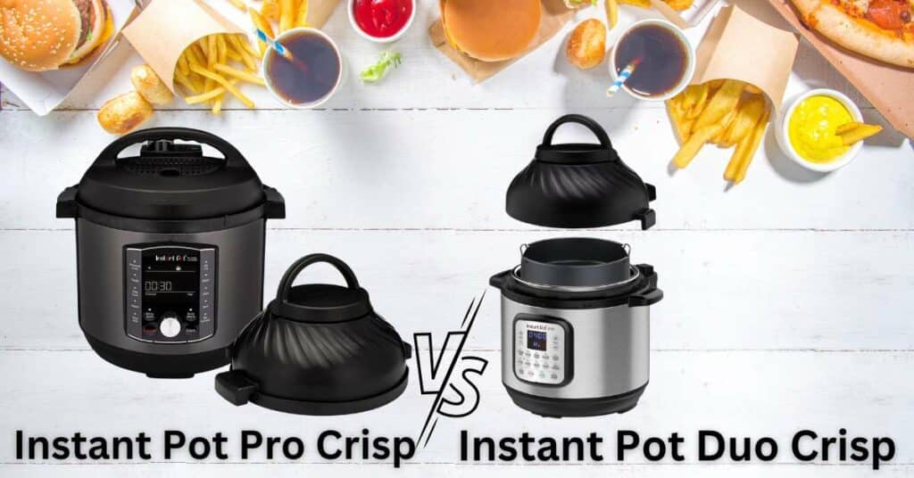 Instant Pot Pro Crisp vs. Duo Crisp